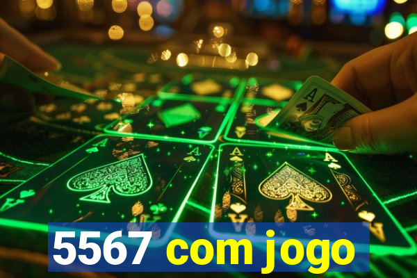 5567 com jogo